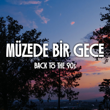 Müzede Bir Gece : Back to the 90s
