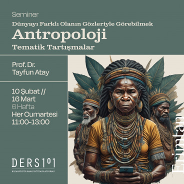 Antropoloji: Tematik Tartışmalar / Dünyayı Farklı Olanın Gözleriyle Görebilme